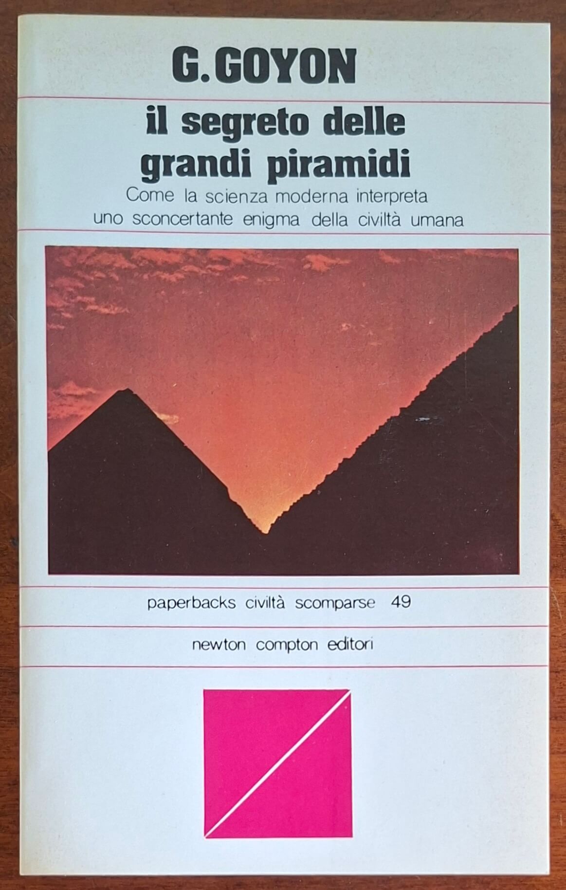 Il segreto delle grandi piramidi. Come la scienza moderna interpreta uno sconcertante enigma della civiltà umana