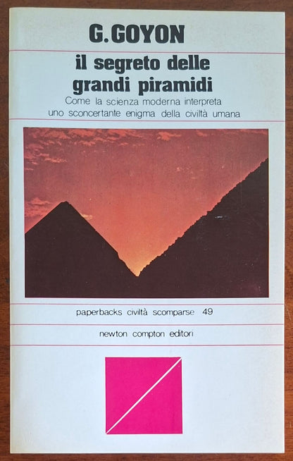 Il segreto delle grandi piramidi. Come la scienza moderna interpreta uno sconcertante enigma della civiltà umana