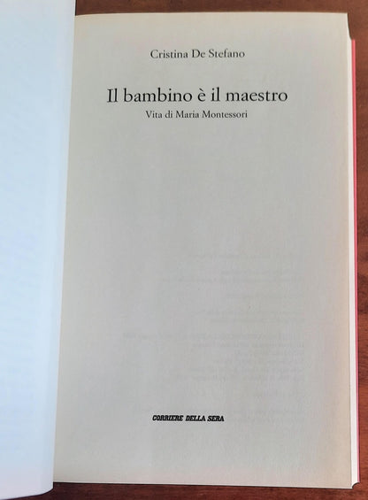 Il bambino è il maestro. Vita di Maria Montessori