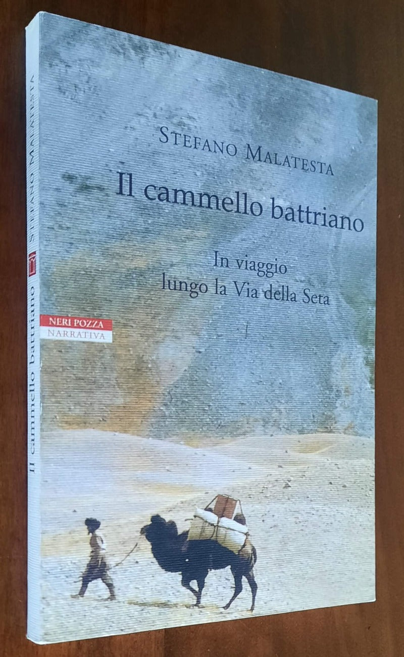 Il cammello battriano. In viaggio lungo la Via della Seta