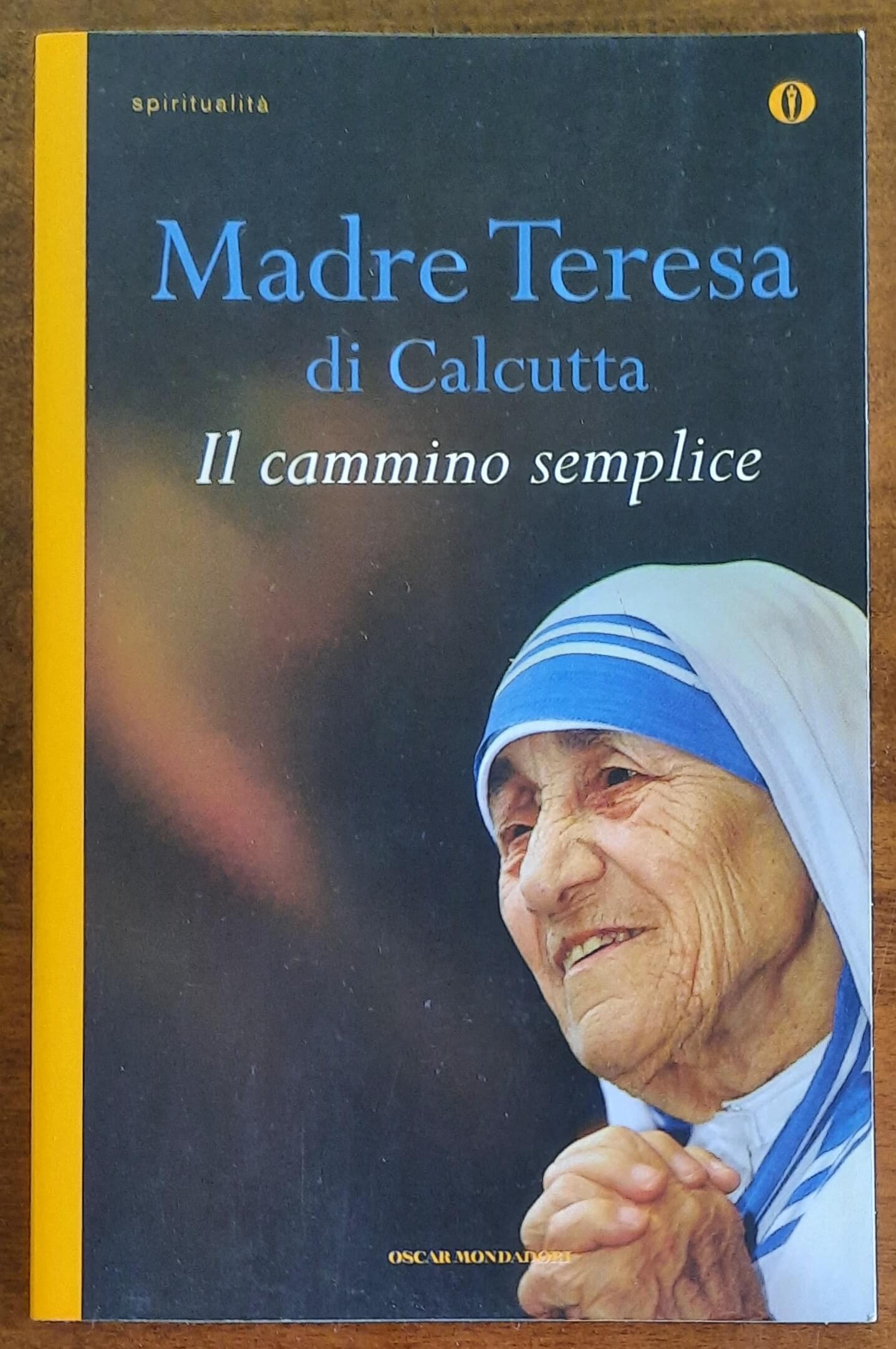 Il cammino semplice - di Madre Teresa Di Calcutta - Mondadori Oscar