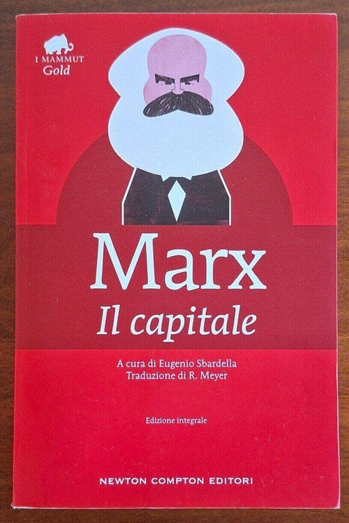 Il capitale. Critica dell’economia politica. Edizione integrale - Karl Marx