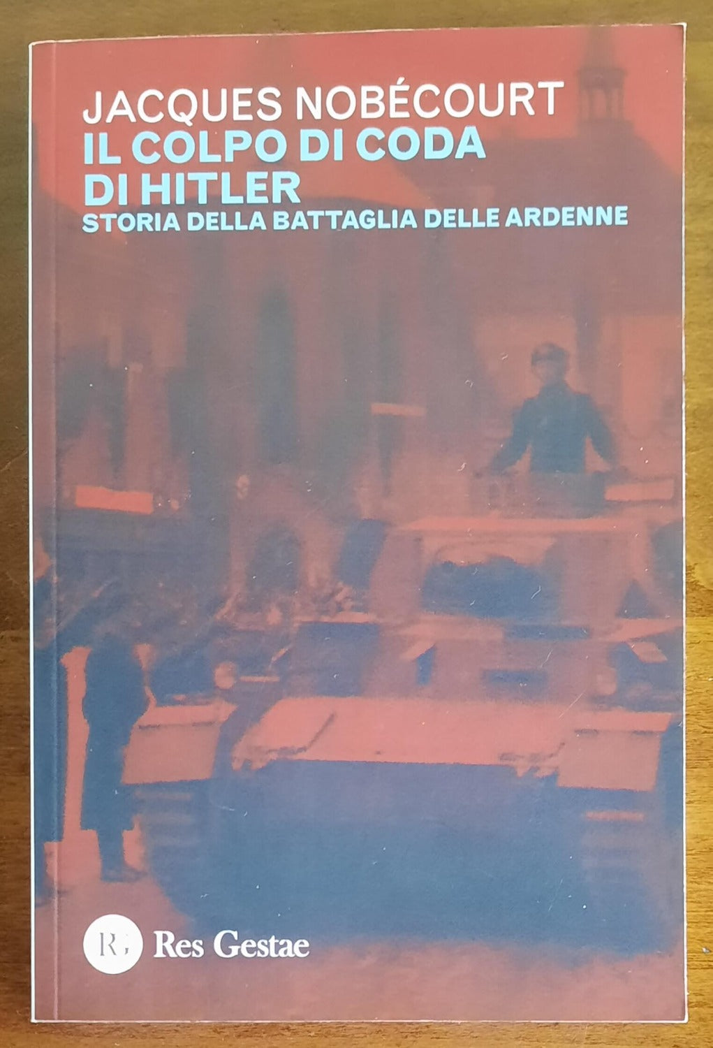 Il colpo di coda di Hitler. Storia della battaglia delle Ardenne