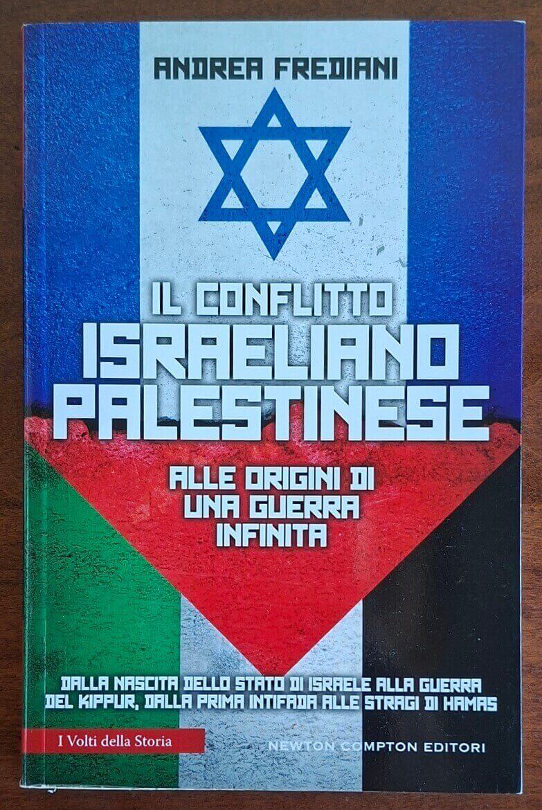 Il conflitto israeliano-palestinese. Alle origini di una guerra infinita