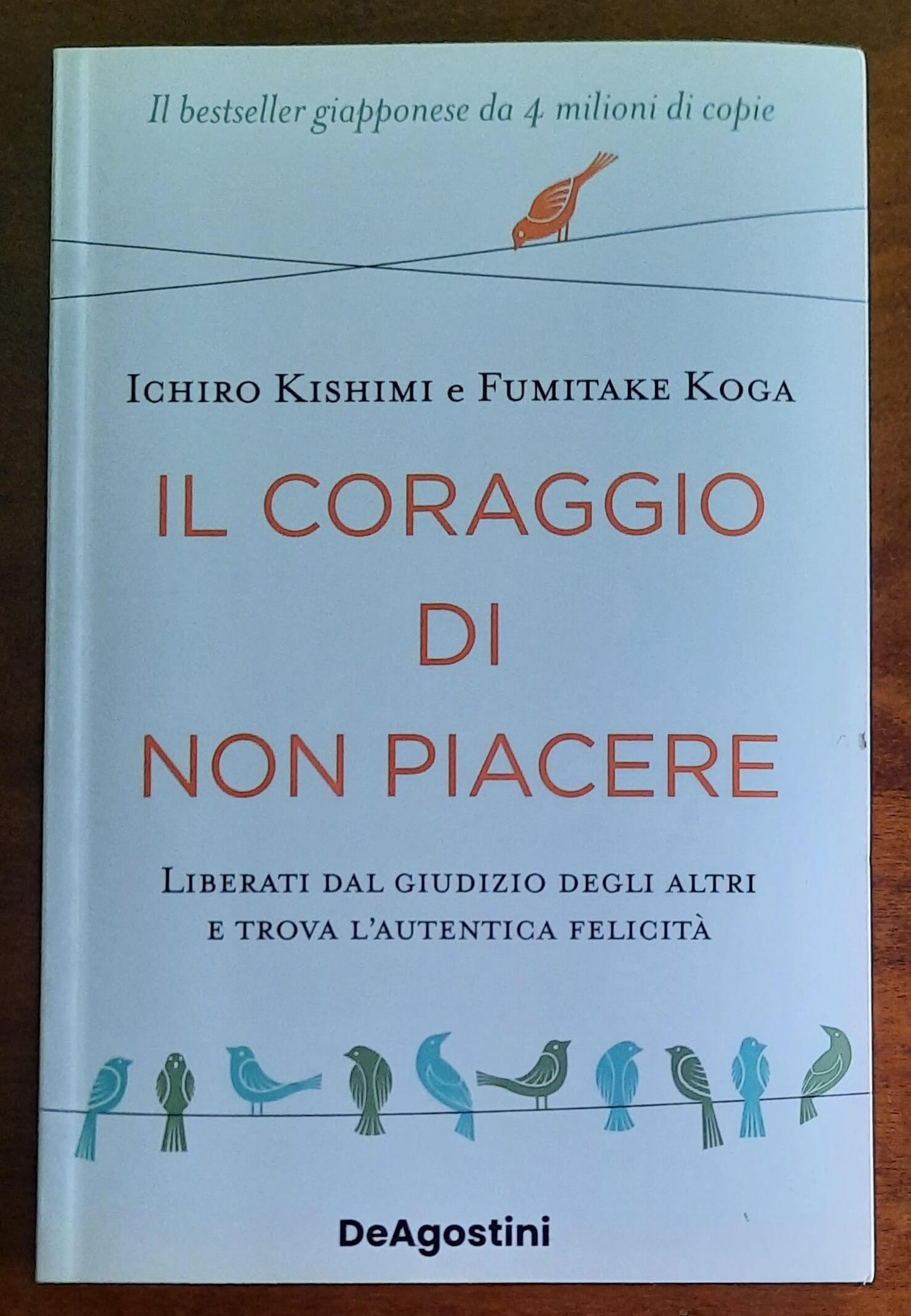 Il coraggio di non piacere. Liberati dal giudizio degli altri e trova l’autentica felicità