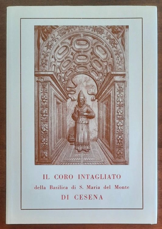 Il coro intagliato della Basilica di S. Maria del Monte di Cesena