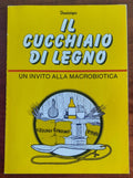 Il cucchiaio di legno. Un invito alla macrobiotica