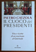 Il cuoco dei presidenti. Vita e ricette di un marinaio al Quirinale