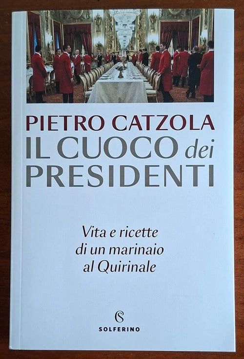Il cuoco dei presidenti. Vita e ricette di un marinaio al Quirinale