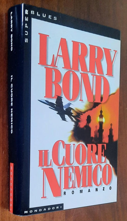 Il cuore nemico - di Larry Bond - Mondadori