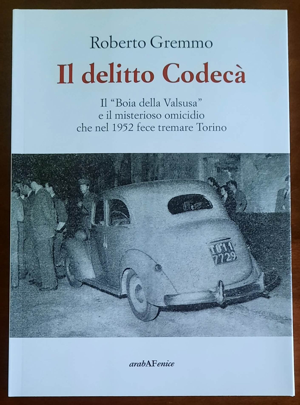 Il delitto Codecà. Il Boia della Valsusa e il misterioso omicidio che nel 1952 fece tremare Torino