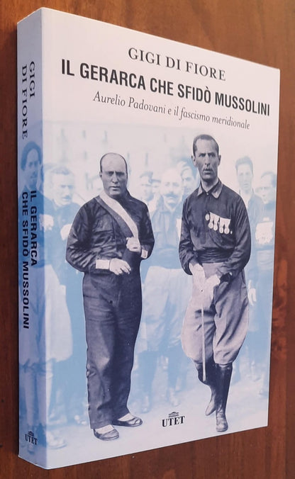 Il gerarca che sfido Mussolini. Aurelio Padovani e il fascismo meridionale