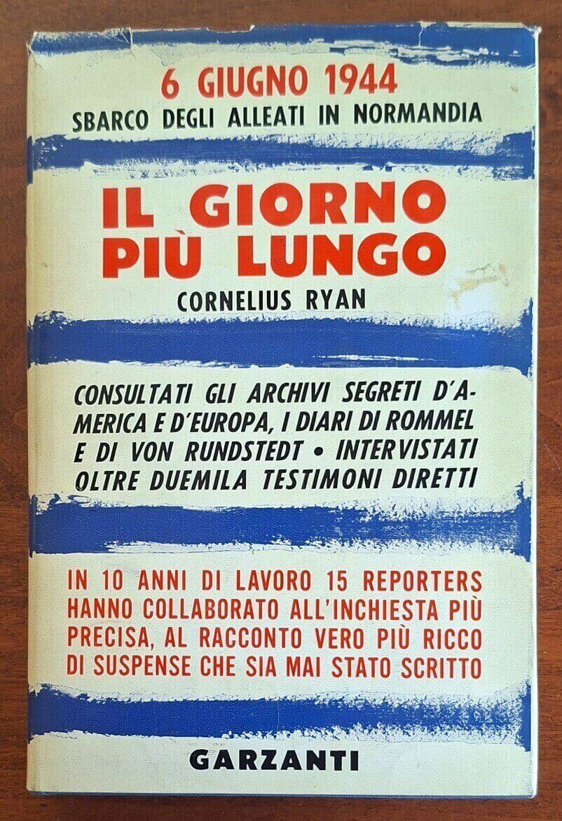 Il giorno più lungo. 6 giugno 1944. Lo sbarco degli alleati in Normandia - Garzanti