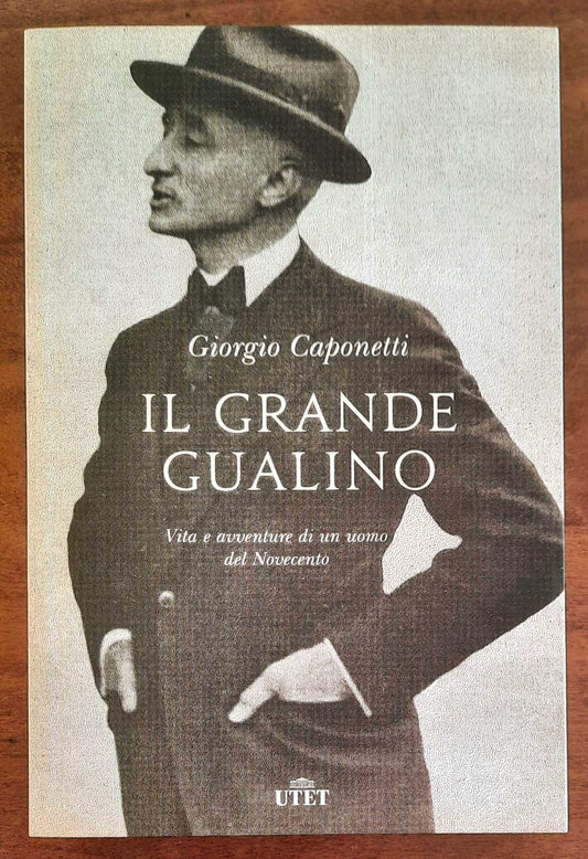 Il grande Gualino. Vita e avventure di un uomo del Novecento - di Giorgio Caponetti - 2019