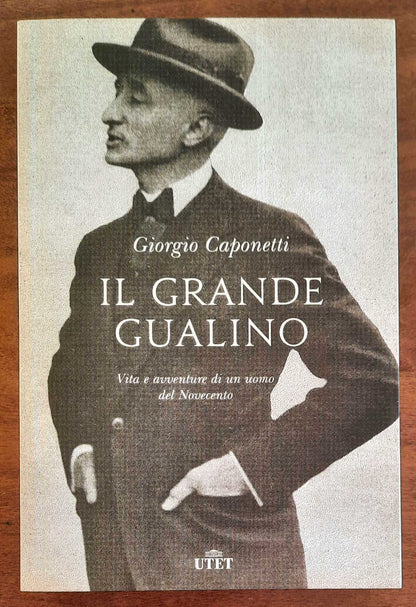 Il grande Gualino. Vita e avventure di un uomo del Novecento - di Giorgio Caponetti