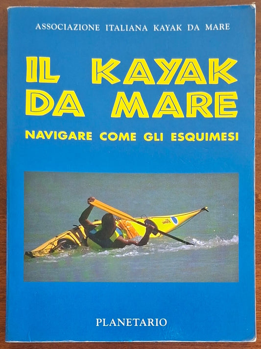 Il kayak da mare. Navigare come gli esquimesi - Planetario