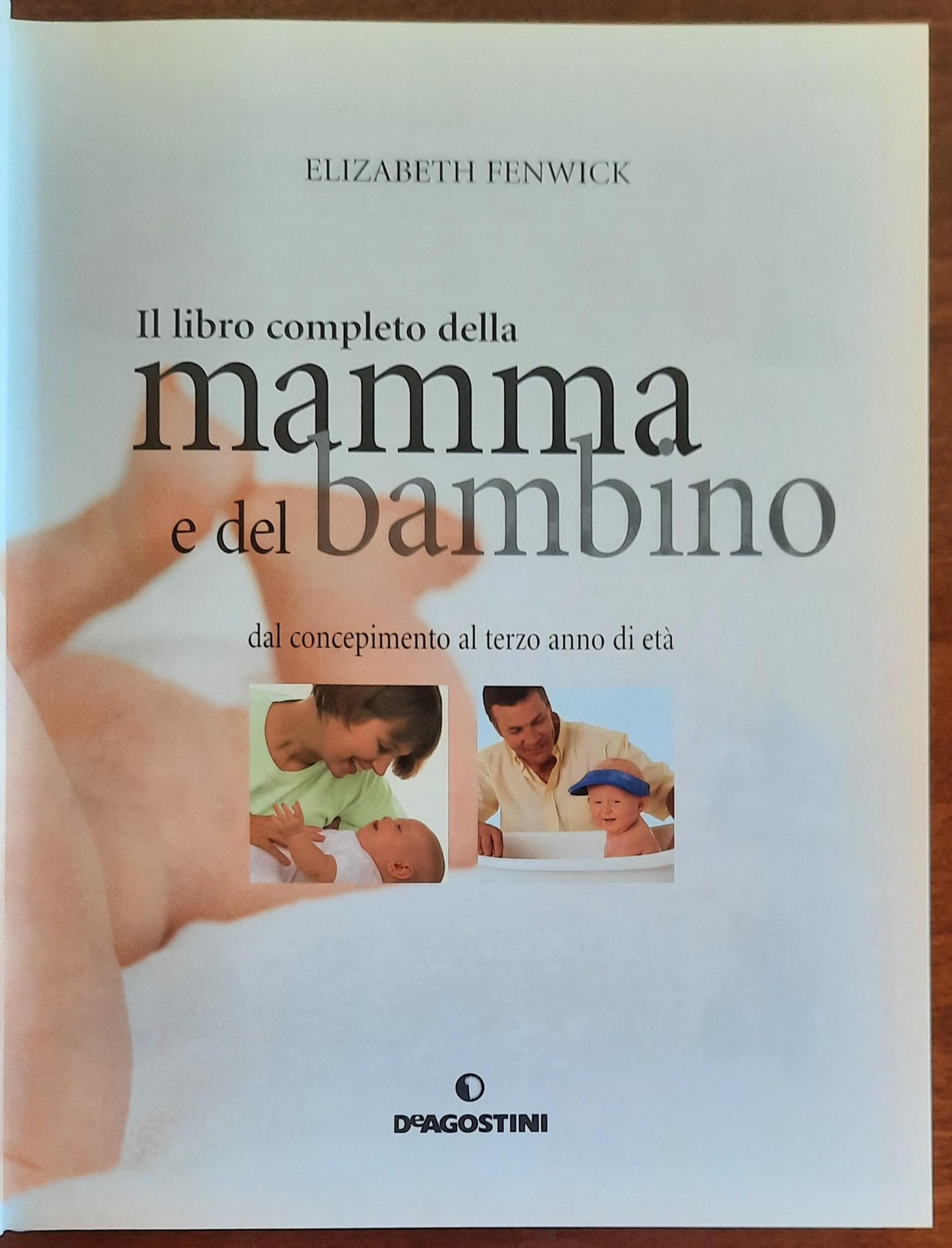 Il libro completo della mamma e del bambino dal concepimento al terzo anno di età