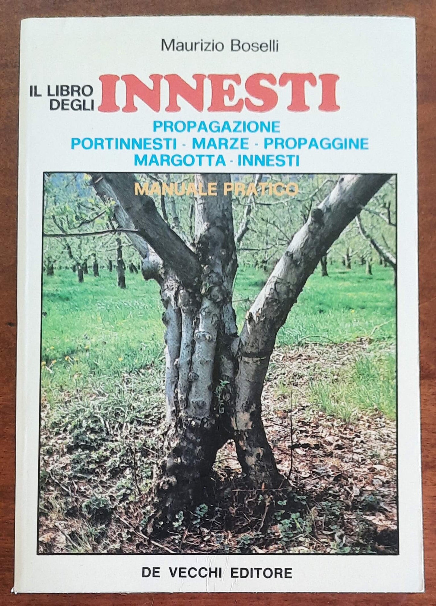 Il libro degli innesti. Manuale pratico - De Vecchi Editore