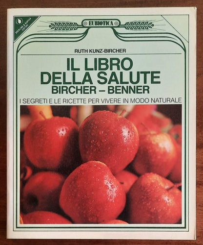 Il libro della salute Bircher-Benner. I segreti e le ricette per vivere in modo naturale