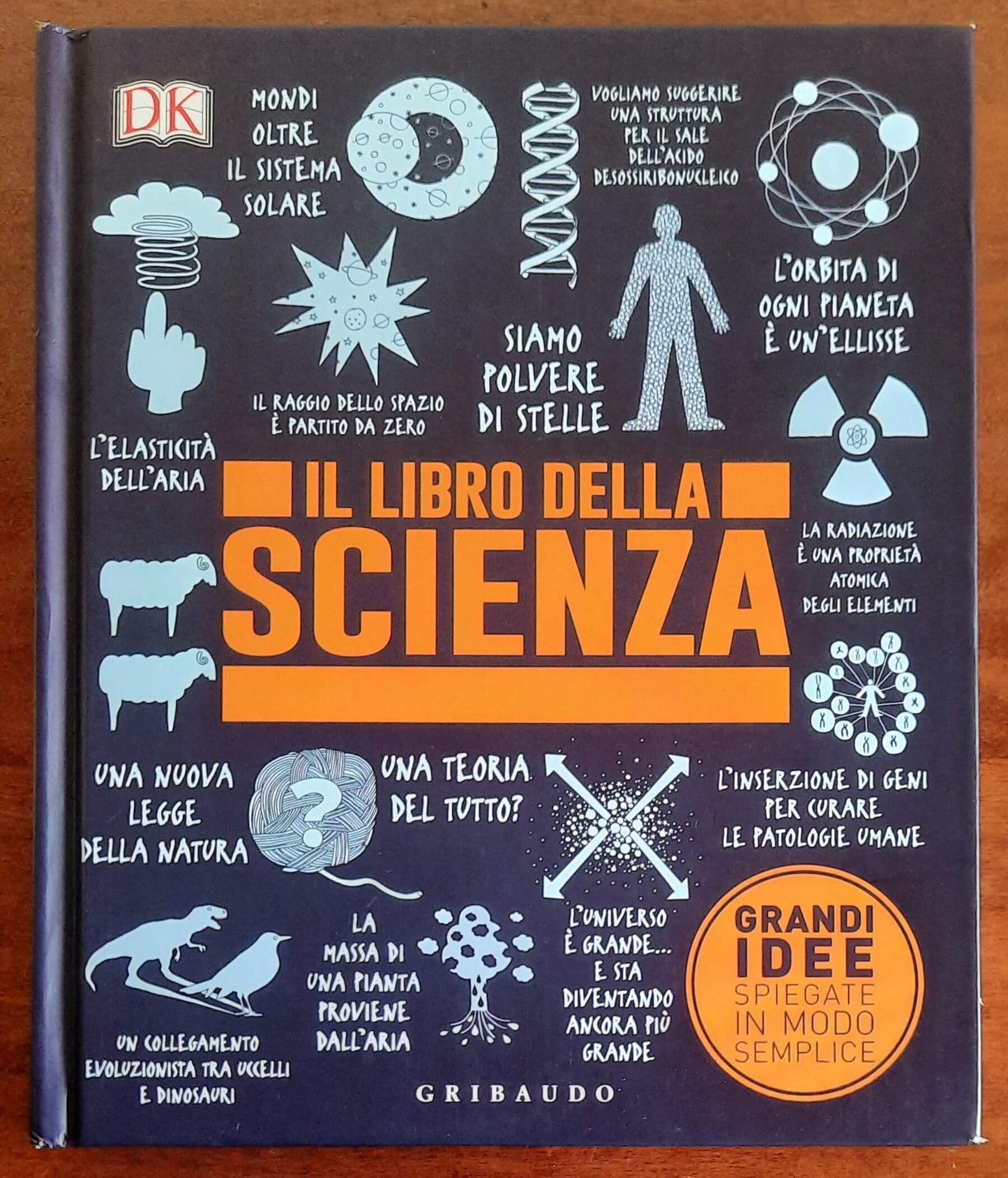 Il libro della scienza. Grandi idee spiegate in modo semplice