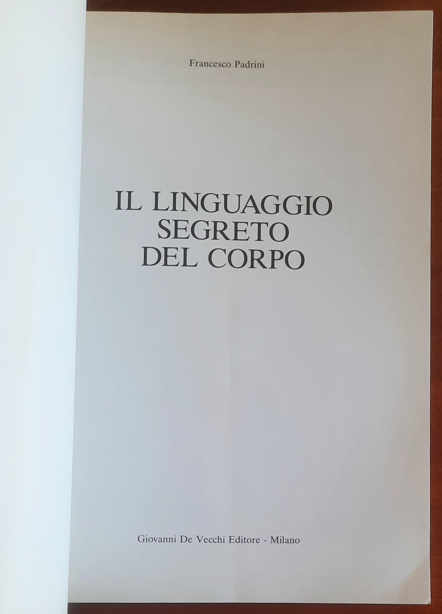 Il linguaggio segreto del corpo. Come interpretarlo e decodificarlo - De Vecchi
