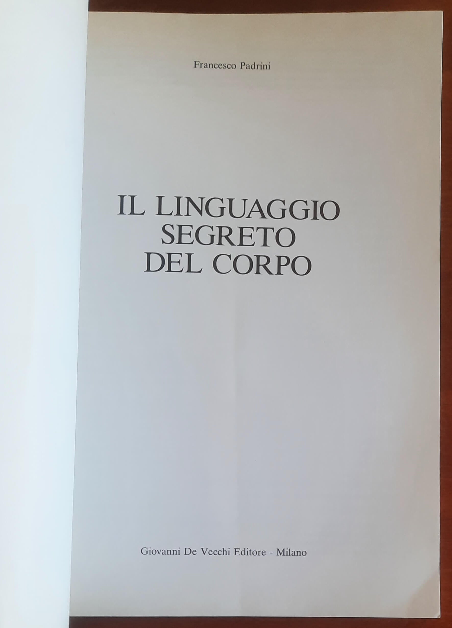 Il linguaggio segreto del corpo. Come interpretarlo e decodificarlo - De Vecchi