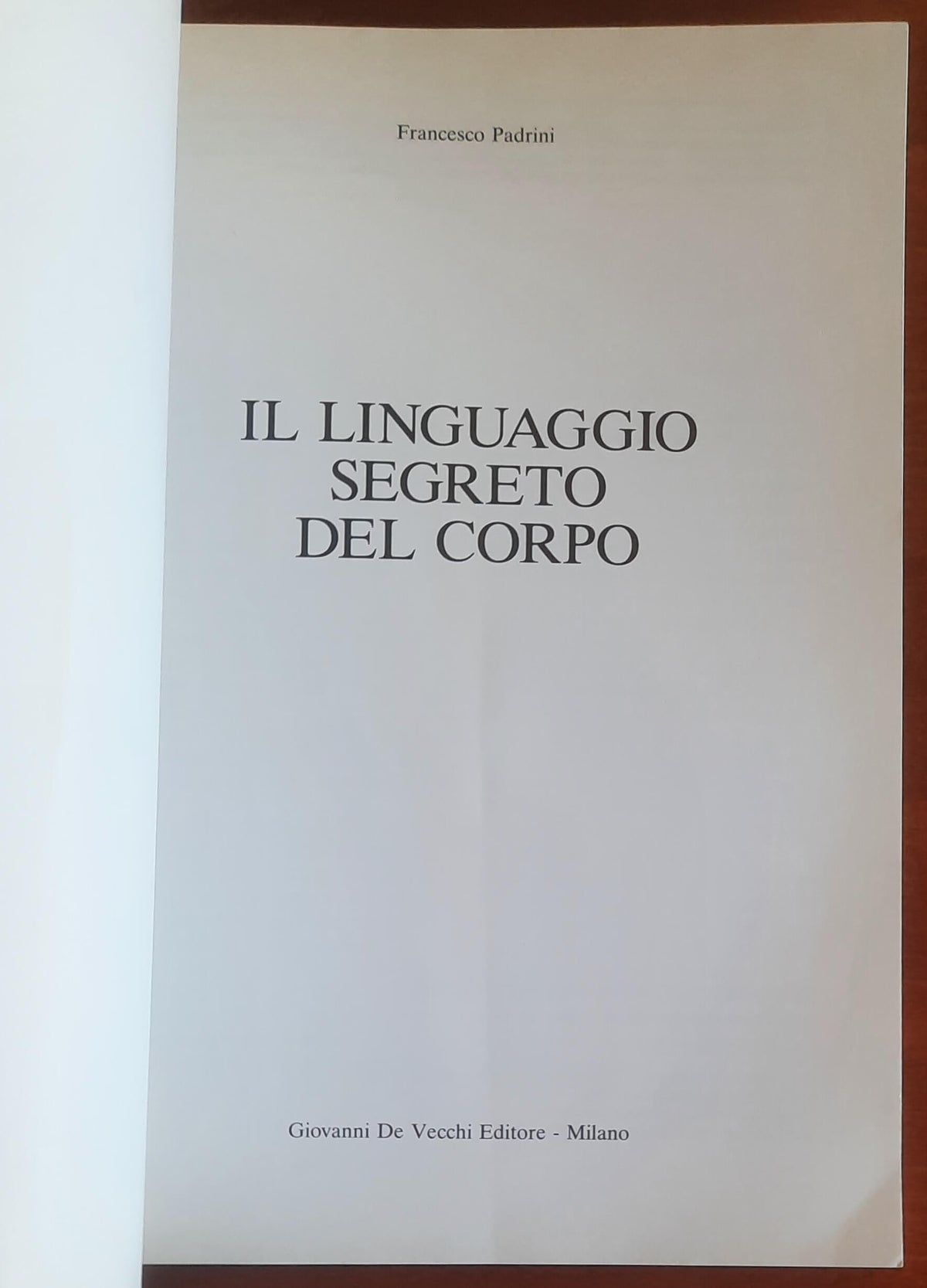 Il linguaggio segreto del corpo. Come interpretarlo e decodificarlo - De Vecchi