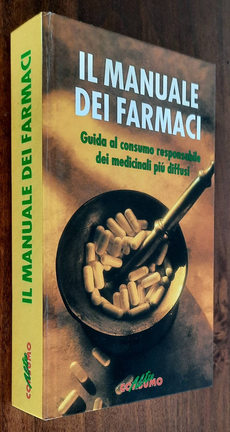 Il manuale dei farmaci. Guida al consumo responsabile dei medicinali più diffusi