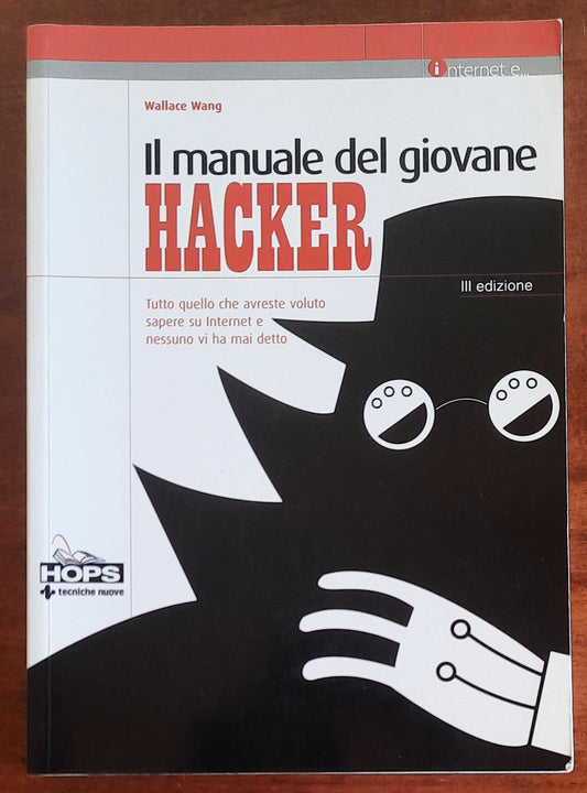 Il manuale del giovane hacker. Tutto quello che avreste voluto sapere su internet e nessuno vi ha mai detto