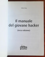 Il manuale del giovane hacker. Tutto quello che avreste voluto sapere su internet e nessuno vi ha mai detto