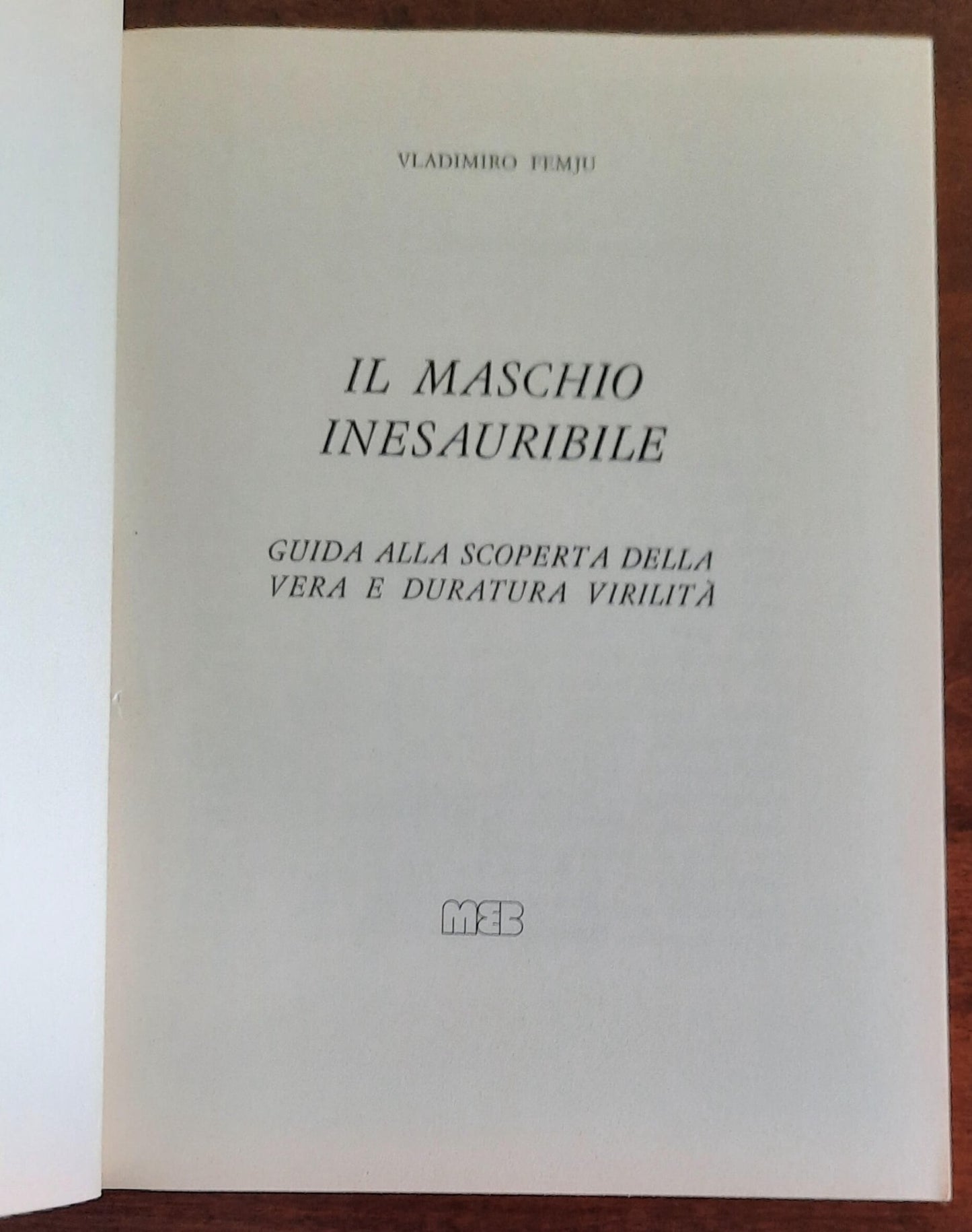 Il maschio inesauribile. Guida alla scoperta della vera e duratura virilità