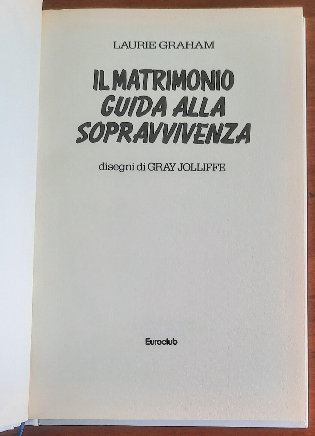 Il matrimonio. Guida alla sopravvivenza - di Laurie Graham - Euroclub