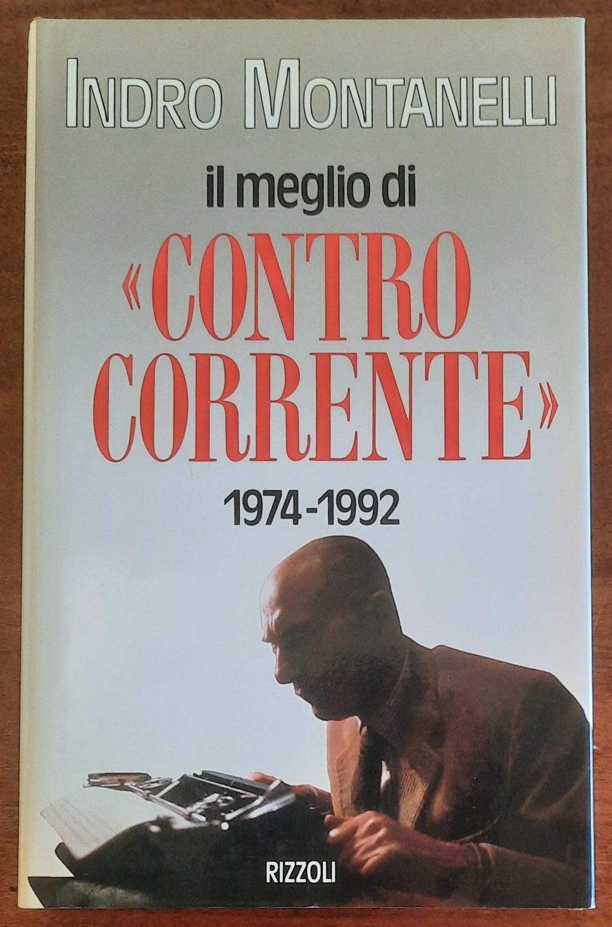 Il meglio di «Controcorrente» 1974-1992 - di Indro Montanelli - Rizzoli