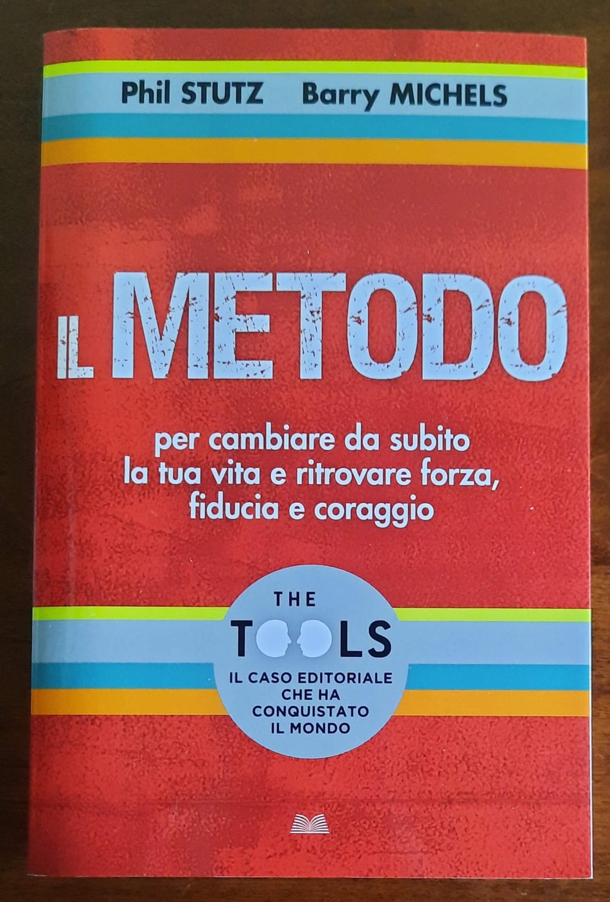 Il Metodo. Per cambiare da subito la tua vita e ritrovare forza, fiducia e coraggio