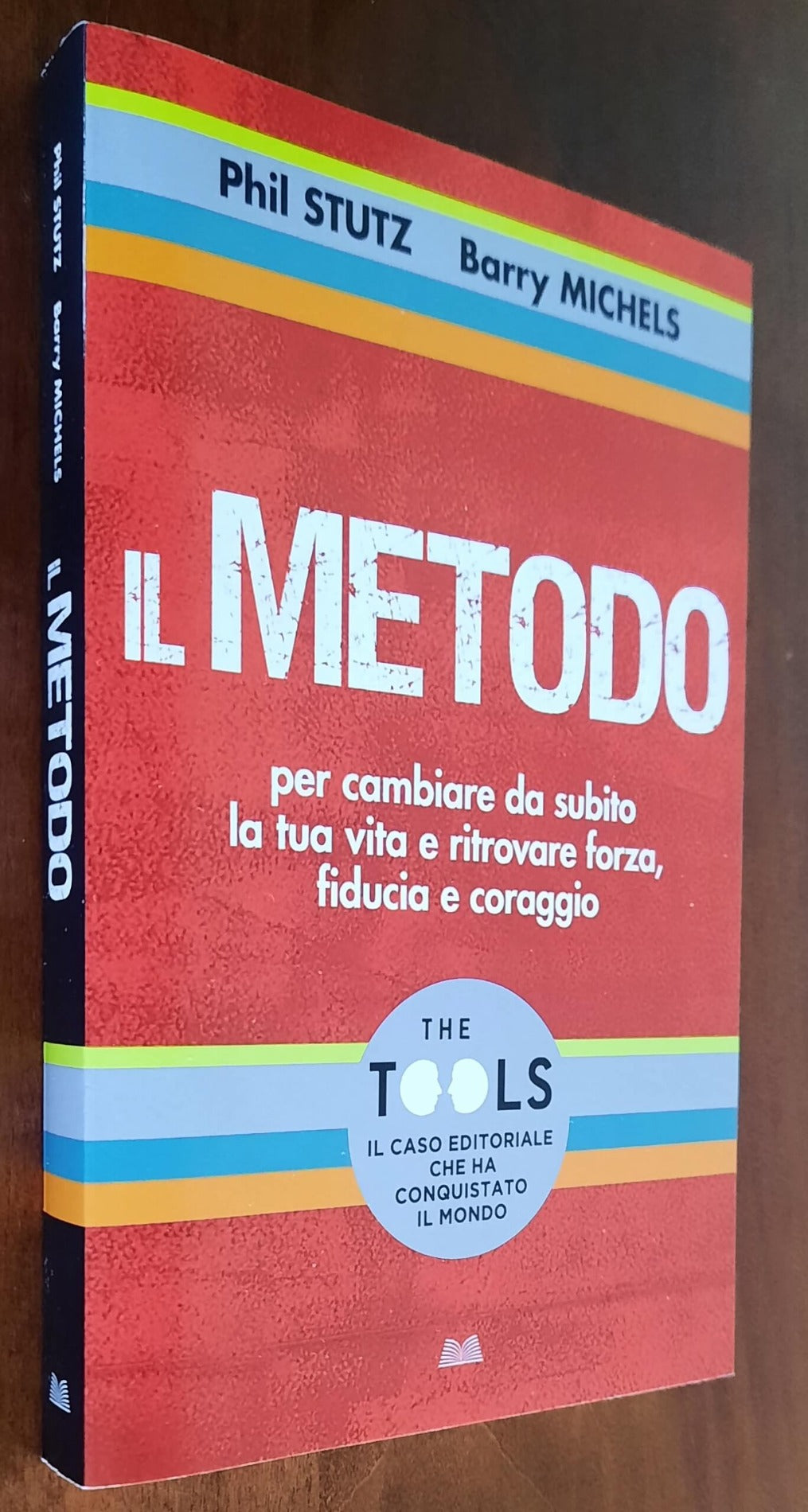 Il Metodo. Per cambiare da subito la tua vita e ritrovare forza, fiducia e coraggio
