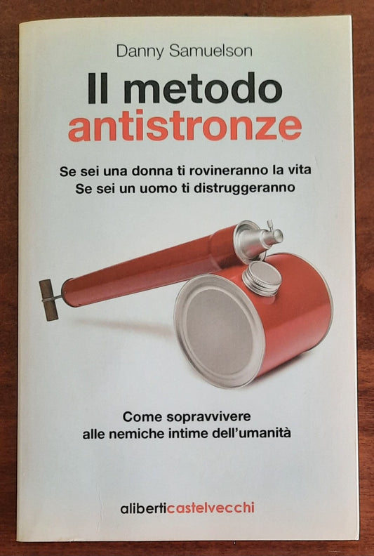 Il metodo antistronze. Se sei una donna ti rovineranno la vita. Se sei un uomo ti distruggeranno