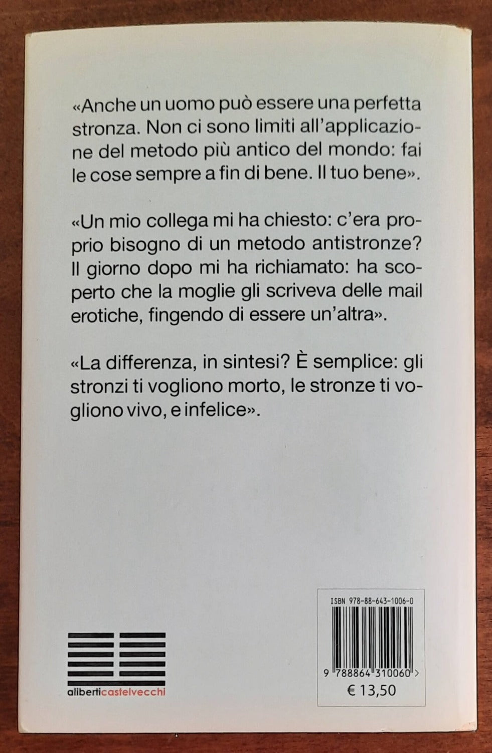 Il metodo antistronze. Se sei una donna ti rovineranno la vita. Se sei un uomo ti distruggeranno