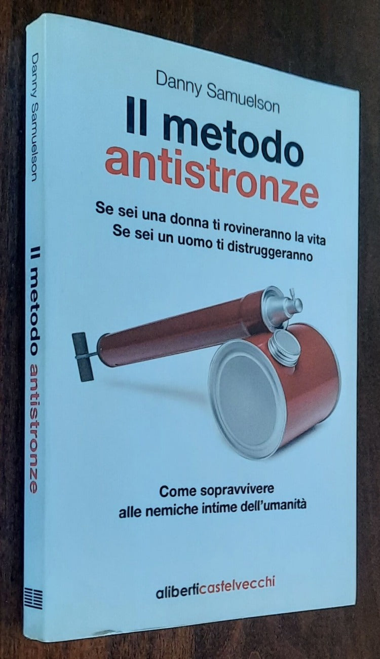 Il metodo antistronze. Se sei una donna ti rovineranno la vita. Se sei un uomo ti distruggeranno