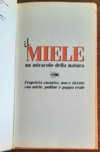Il miele un miracolo della natura. Proprietà curative, uso e ricette con miele, polline e pappa reale