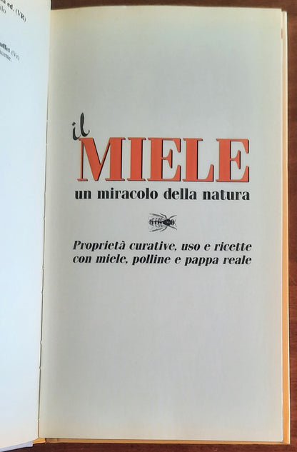 Il miele un miracolo della natura. Proprietà curative, uso e ricette con miele, polline e pappa reale