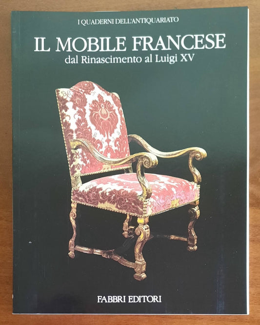 Il mobile francese. Dal Rinascimento al Luigi XV - Fabbri Editori - 1988