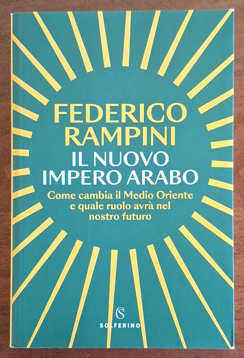 Il nuovo impero arabo. Come cambia il Medio Oriente e quale ruolo avrà nel nostro futuro
