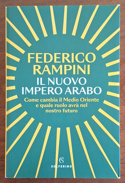Il nuovo impero arabo. Come cambia il Medio Oriente e quale ruolo avrà nel nostro futuro