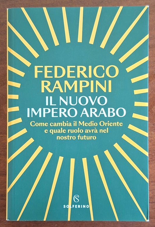 Il nuovo impero arabo. Come cambia il Medio Oriente e quale ruolo avrà nel nostro futuro