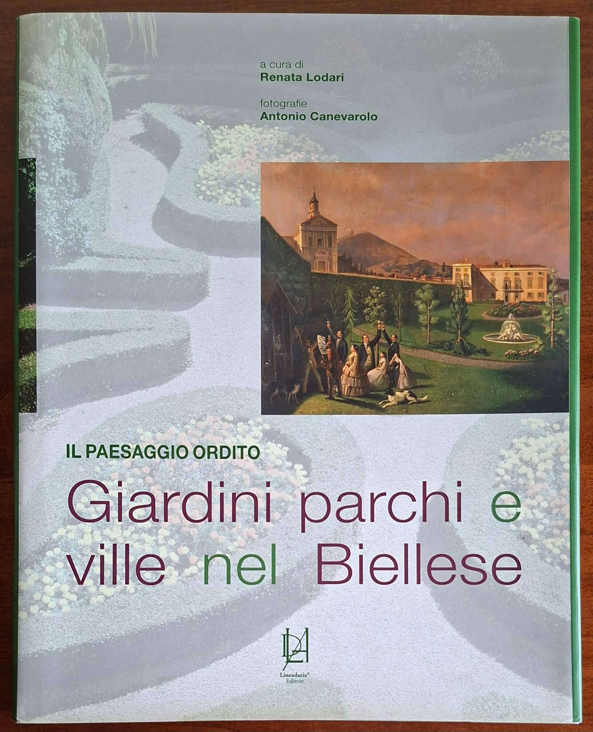 Il paesaggio ordito. Giardini parchi e ville nel biellese - Lineadaria Editore