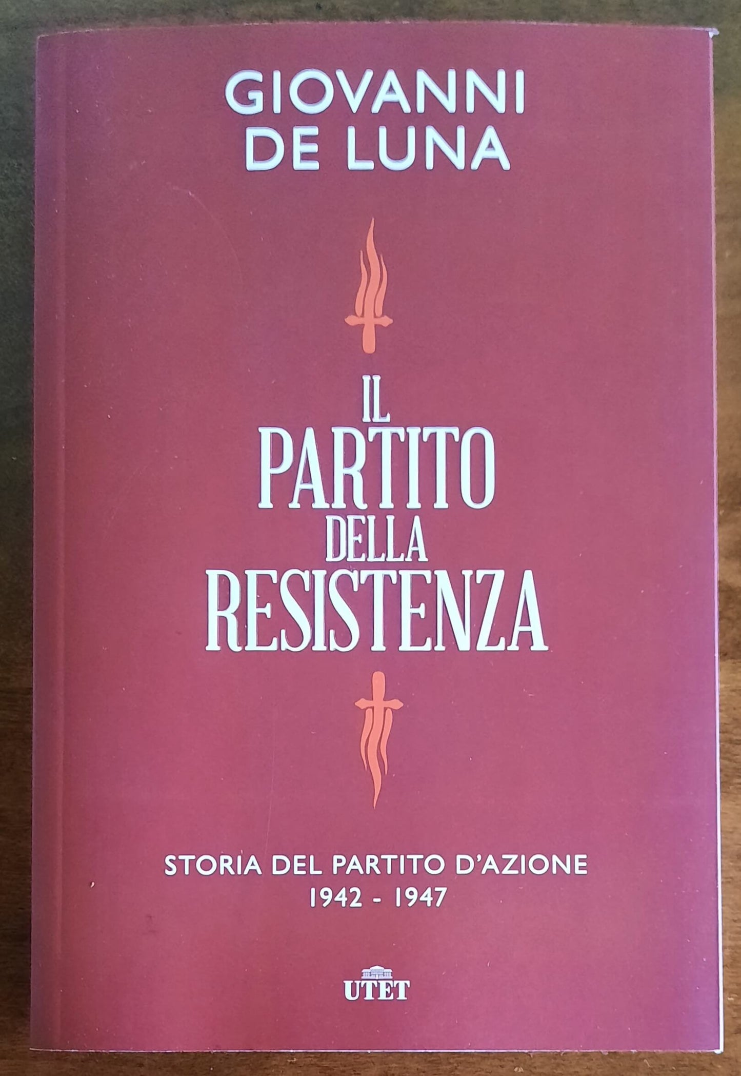 Il partito della Resistenza. Storia del Partito d’Azione (1942-1947) - UTET