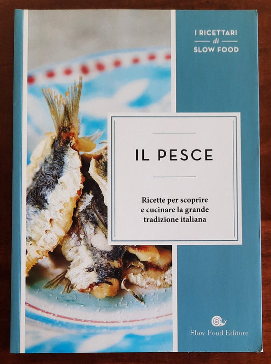Il pesce. Ricette per scoprire e cucinare la grande tradizione italiana
