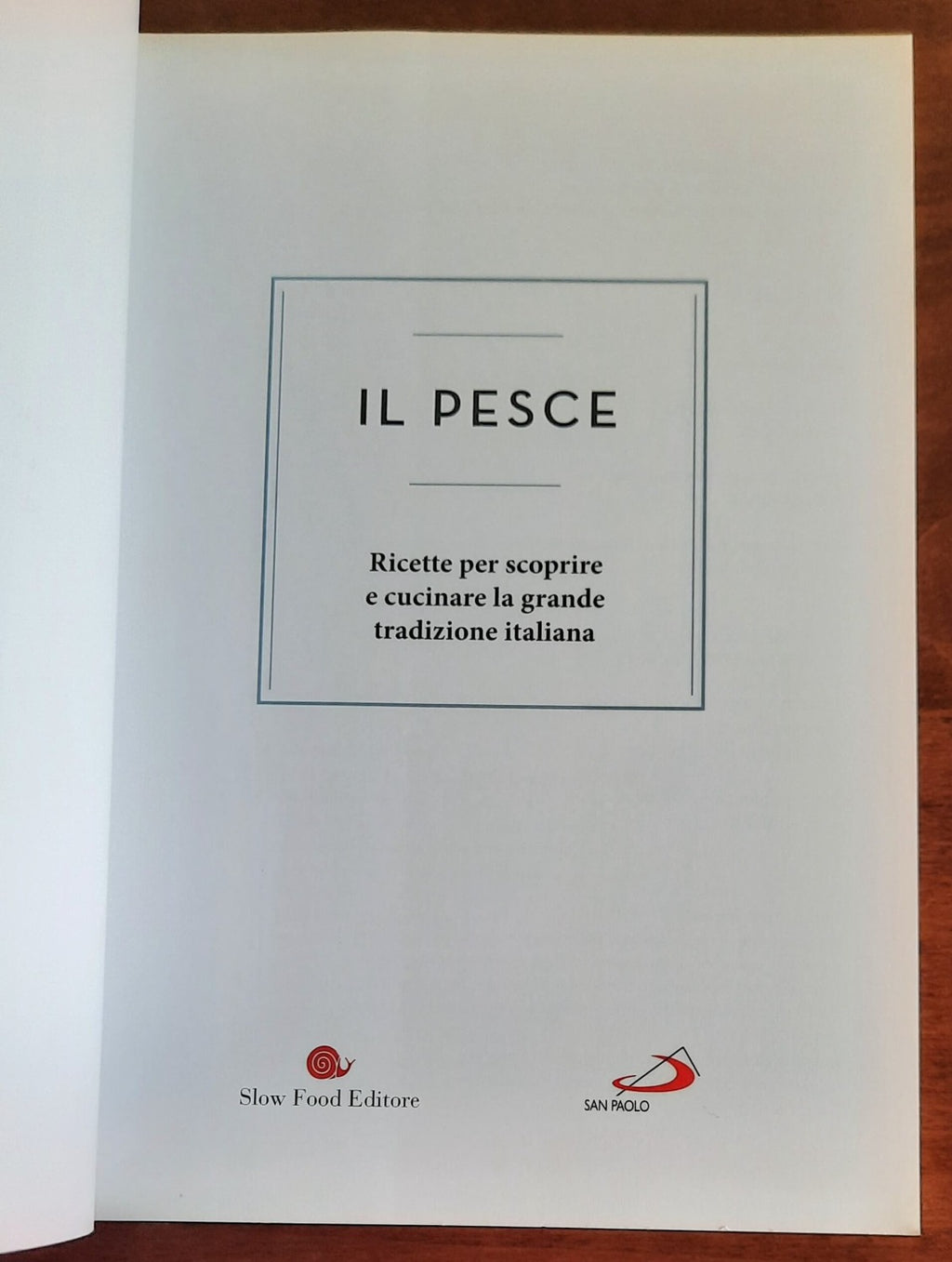 Il pesce. Ricette per scoprire e cucinare la grande tradizione italiana