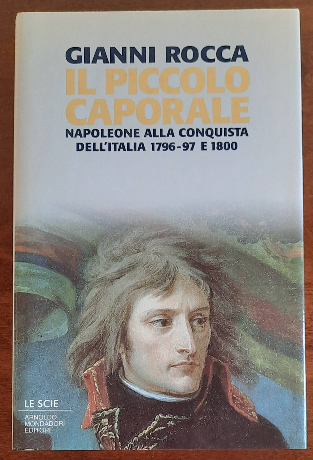 Il piccolo caporale. Napoleone alla conquista dell’Italia 1796-97 e 1800 - Libreria Biellese