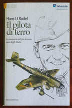 Il pilota di ferro. Le memorie del piu' temuto asso degli Stuka